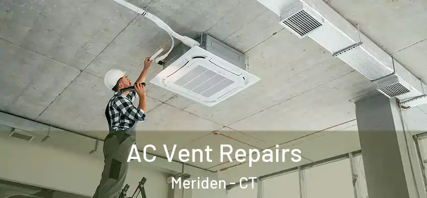  AC Vent Repairs Meriden - CT