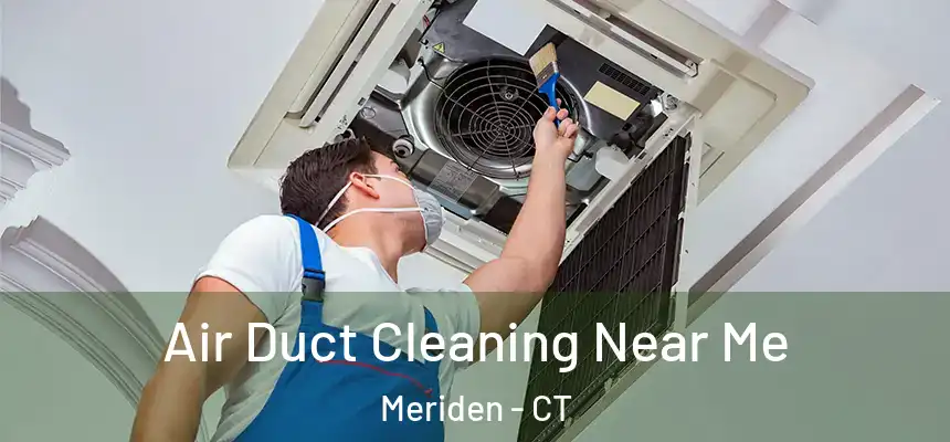  Air Duct Cleaning Near Me Meriden - CT