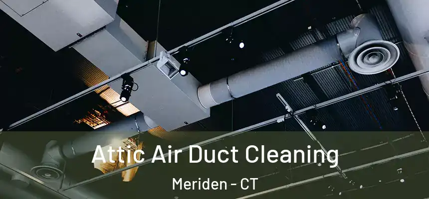  Attic Air Duct Cleaning Meriden - CT