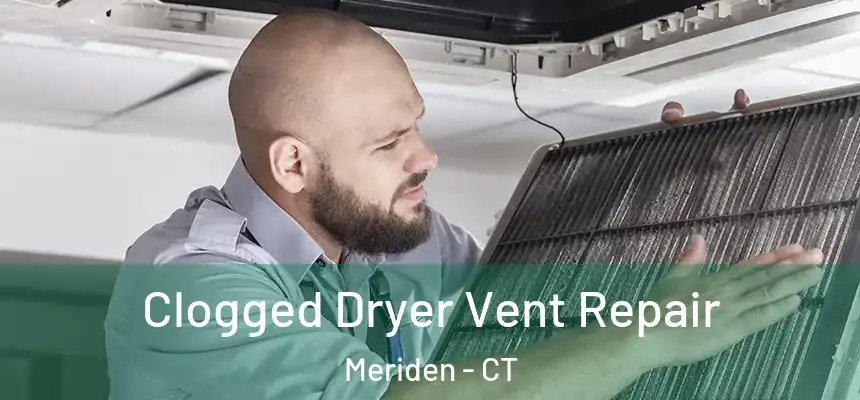  Clogged Dryer Vent Repair Meriden - CT
