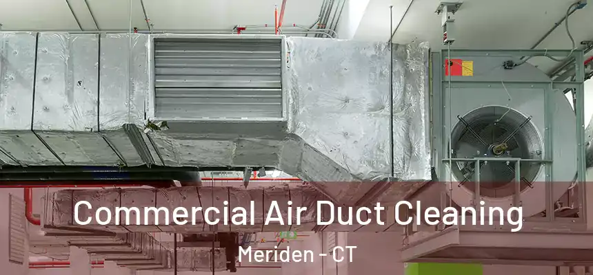  Commercial Air Duct Cleaning Meriden - CT