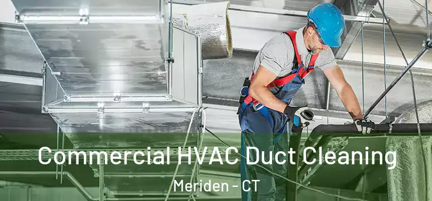  Commercial HVAC Duct Cleaning Meriden - CT
