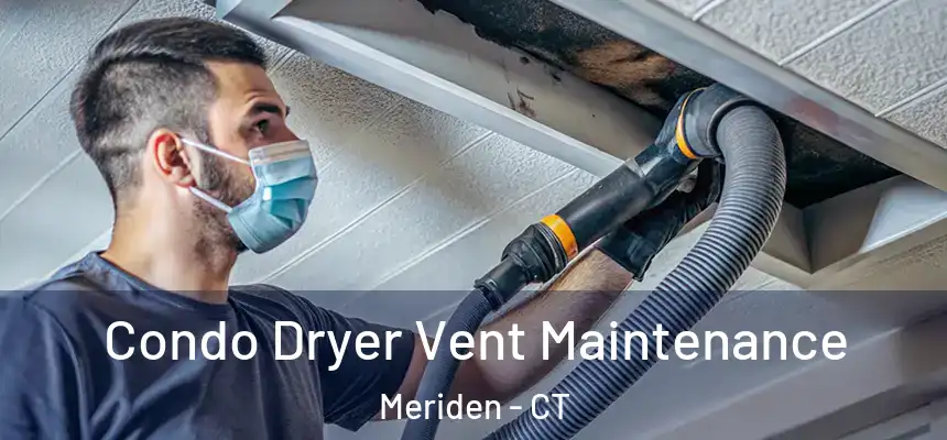  Condo Dryer Vent Maintenance Meriden - CT