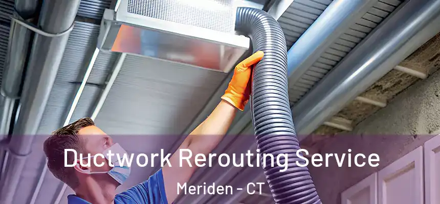  Ductwork Rerouting Service Meriden - CT
