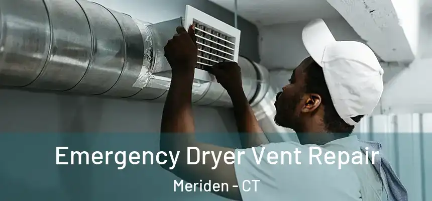  Emergency Dryer Vent Repair Meriden - CT