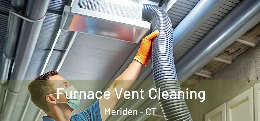  Furnace Vent Cleaning Meriden - CT