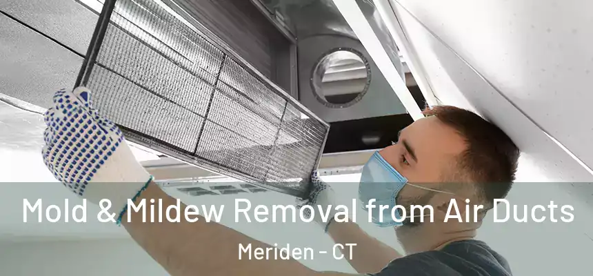  Mold & Mildew Removal from Air Ducts Meriden - CT