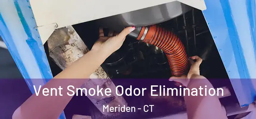  Vent Smoke Odor Elimination Meriden - CT